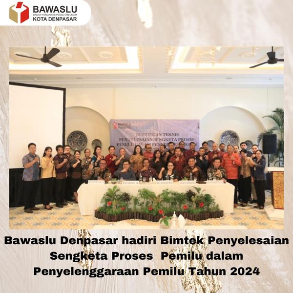 Bawaslu Denpasar hadiri Bimtek Penyelesaian Sengketa Proses  Pemilu dalam Penyelenggaraan Pemilu Tahun 2024 